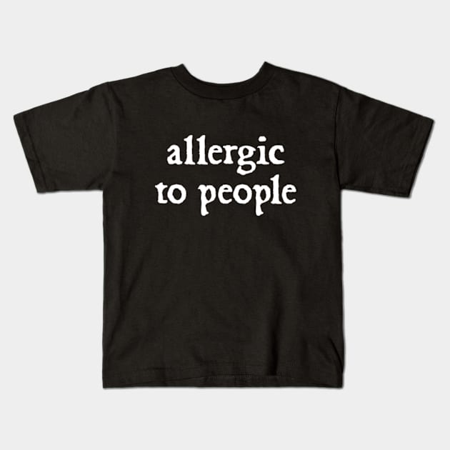 Allergic to people Kids T-Shirt by  hal mafhoum?